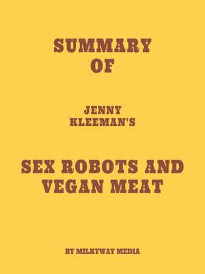 cover image of Summary of Jenny Kleeman's Sex Robots and Vegan Meat